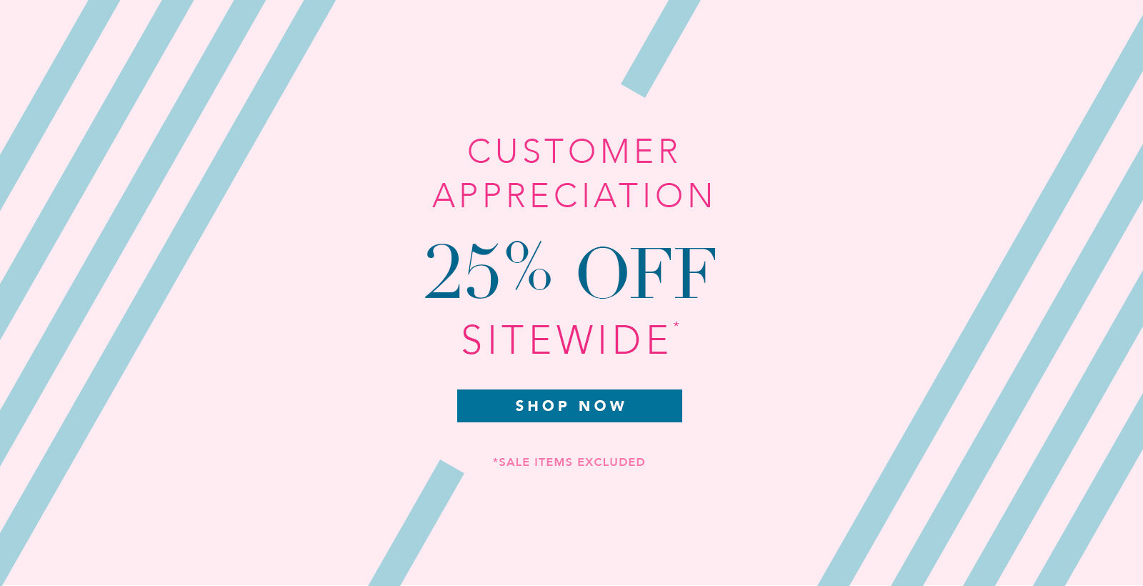 Customer Appreciation 25% off Sitewide (sale items excluded)
